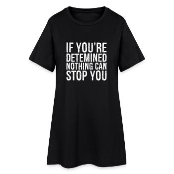 if you're determined nothing can stop you - Frauen T-Shirt-Kleid - Schwarz - Vorne