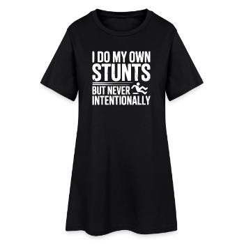 I Do My Own Stunts But Never Intentionally - Women’s T-Shirt Dress - black - Front