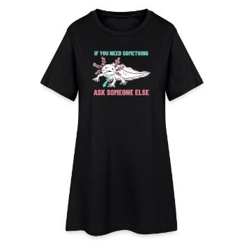 Si tu as besoin de quoi que ce soit, demande à quelqu’un d’autre - Robe T-shirt Femme - noir - Devant