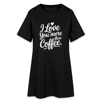 I Love You More Than Coffee - Women’s T-Shirt Dress - black - Front