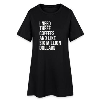 I need three coffees and like six million dollars - Frauen T-Shirt-Kleid - Schwarz - Vorne