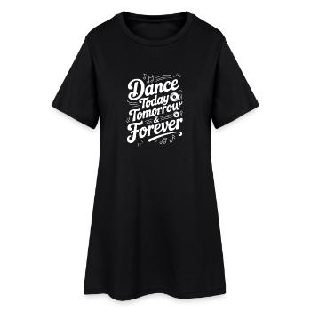 Dance Today Tomorrow & Forever - Women’s T-Shirt Dress - black - Front