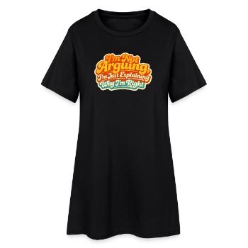 I don't argue Explain why I'm right - Women’s T-Shirt Dress - black - Front