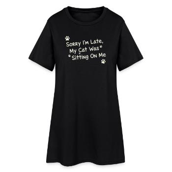 Sorry Im Late My Cat Was Sitting On Me Funny Pet - Women’s T-Shirt Dress - black - Front