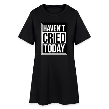 Haven't Cried Today Saying Funny Emotional Irony - Women’s T-Shirt Dress - black - Front