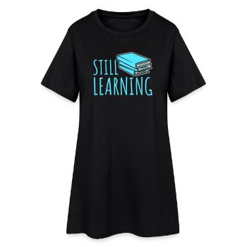 Still Learning Growth Student Motivation Saying - Women’s T-Shirt Dress - black - Front