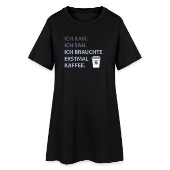 Ich kam. Ich sah. Ich brauchte erstmal Kaffee. - Frauen T-Shirt-Kleid - Schwarz - Vorne
