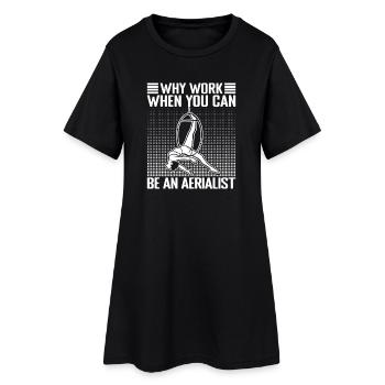 Circus Graphic Pourquoi travailler Être un cirque aérien - Robe T-shirt Femme - noir - Devant