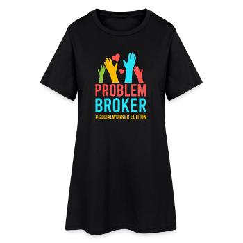 Social Worker Quote Problem Broker Social Work - Women’s T-Shirt Dress - black - Front