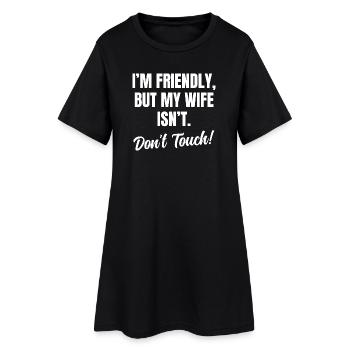 Ich bin freundlich, aber meine Frau nicht. Fass nicht an. - Frauen T-Shirt-Kleid - Schwarz - Vorne