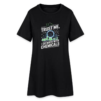 Crois-moi, je compte sur des produits chimiques - Robe T-shirt Femme - noir - Devant