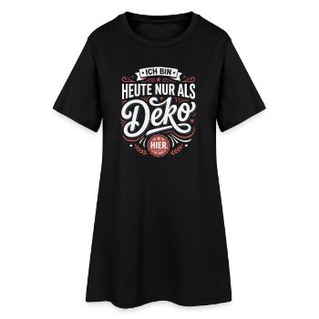 Ich bin heute nur als Deko hier - Frauen T-Shirt-Kleid - Schwarz - Vorne