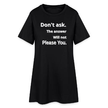 Ne posez pas de questions : la réponse vous décevra - Robe T-shirt Femme - noir - Devant