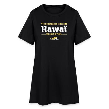 T'es comme le H de HawaÏ, tu sers à rien - Culte - Robe T-shirt Femme - noir - Devant