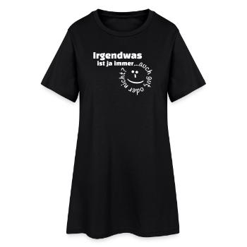 Irgendwas ist ja immer...auch gut, oder nicht? - Frauen T-Shirt-Kleid - Schwarz - Vorne