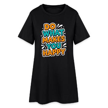 Do What Makes You Happy – Motivational T-Shirt - Women’s T-Shirt Dress - black - Front