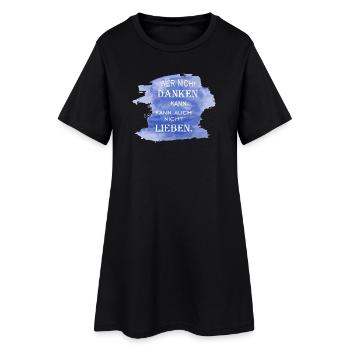 Wer nicht danken kann, kann auch nicht lieben - Frauen T-Shirt-Kleid - Schwarz - Vorne