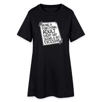 Being A Functional Adult Every Day Seems Excessive - Women’s T-Shirt Dress - black - Front