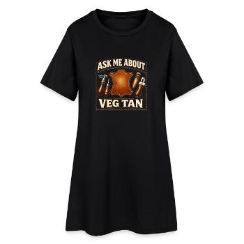 Frag mich nach Veg Tan | Lederhandwerk - Frauen T-Shirt-Kleid - Schwarz - Vorne