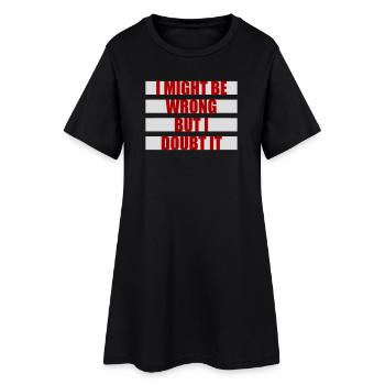 I Might Be Wrong But I Doubt It Lustig Sarkastisch - Frauen T-Shirt-Kleid - Schwarz - Vorne