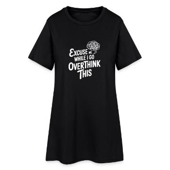Excuse Me While I Go Overthink This - Women’s T-Shirt Dress - black - Front