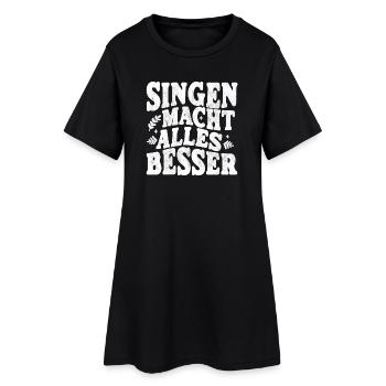 Singen macht alles besser - weiss - Frauen T-Shirt-Kleid - Schwarz - Vorne