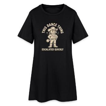 This Dance Thing Escalated Quickly Funny Dancer - Women’s T-Shirt Dress - black - Front