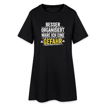 Besser Organisiert Wäre Ich Eine Gefahr - Spruch - Frauen T-Shirt-Kleid - Schwarz - Vorne