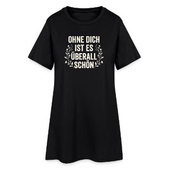 Ohne Dich Ist Es Überall Schön - Sarkasmus Zitat - Frauen T-Shirt-Kleid - Schwarz - Vorne