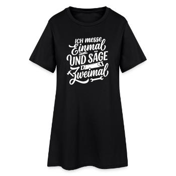 Ich messe einmal und säge zweimal - Frauen T-Shirt-Kleid - Schwarz - Vorne