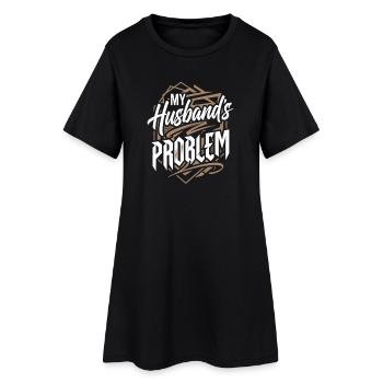 My Husband's Problem - Funny Wife Statemeant - Women’s T-Shirt Dress - black - Front