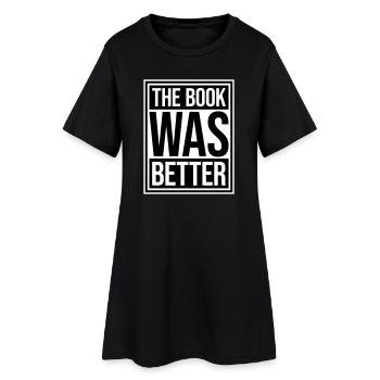 The Book Was Better Funny Bookworm Movie Saying - Women’s T-Shirt Dress - black - Front