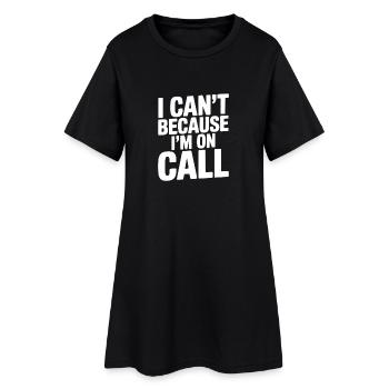 I Can't Because I'm on Call - Women’s T-Shirt Dress - black - Front