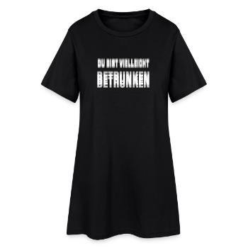 Du bist vielleicht betrunken Spruch - Frauen T-Shirt-Kleid - Schwarz - Vorne