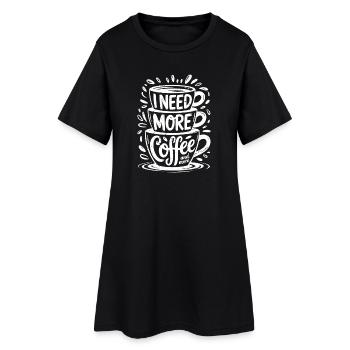 I need more coffee and more - Frauen T-Shirt-Kleid - Schwarz - Vorne