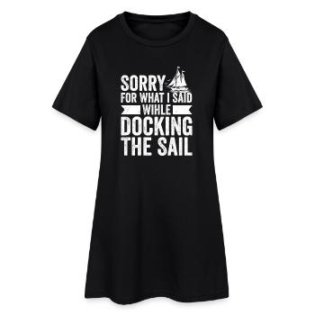 Sorry For What I Said Wihle Docking The Sail Sailo - Women’s T-Shirt Dress - black - Front