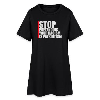 Arrêtez de faire semblant que votre racisme est une politique patriotique - Robe T-shirt Femme - noir - Devant
