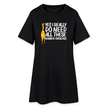 Yes I Really Do Need Rubber Chickens - Robe T-shirt Femme - noir - Devant