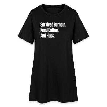Survived Burnout Need Coffee And Hugs ND Gift - Women’s T-Shirt Dress - black - Front