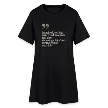 True Freedom Exists 9-to-5 Freedom Entrepreneurs - Women’s T-Shirt Dress - black - Front