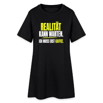 Realität kann warten, ich muss erst Kaffee - Frauen T-Shirt-Kleid - Schwarz - Vorne