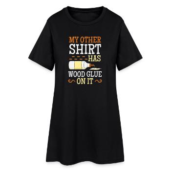My Other Shirt Has Wood Glue - Women’s T-Shirt Dress - black - Front