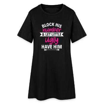 Block His Number Let Little Ugly Have Him - Women’s T-Shirt Dress - black - Front