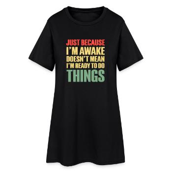 Nur weil ich wach bin, mache ich nichts - Frauen T-Shirt-Kleid - Schwarz - Vorne