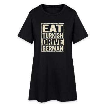 Eat Turkish Drive German - Frauen T-Shirt-Kleid - Schwarz - Vorne