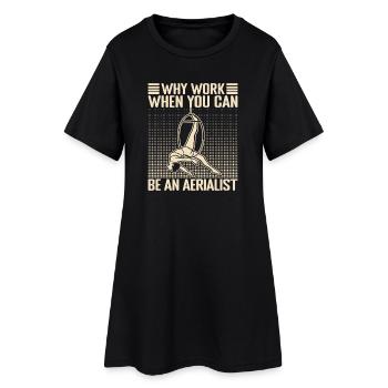 Why Work Can Be Aerialist Circus Performer Gift - Frauen T-Shirt-Kleid - Schwarz - Vorne