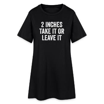 2 Inches – Take It Or Leave It – Embarrassing Men - Women’s T-Shirt Dress - black - Front