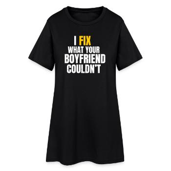 I Fix What Your Boyfriend Funny DIY Mechanic - Women’s T-Shirt Dress - black - Front