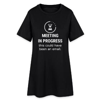 Meeting in Progress |This Could Have Been an Email - Women’s T-Shirt Dress - black - Front