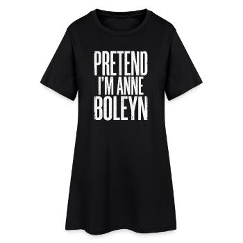 Historical saying: Anne Boleyn parody - Women’s T-Shirt Dress - black - Front